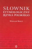 Słownik etymologiczny języka polskiego - Wiesław Boryś